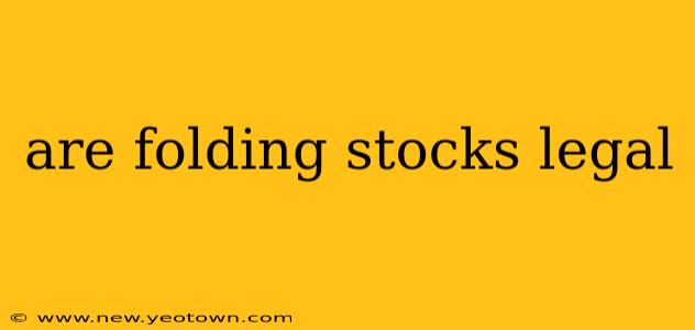 are folding stocks legal