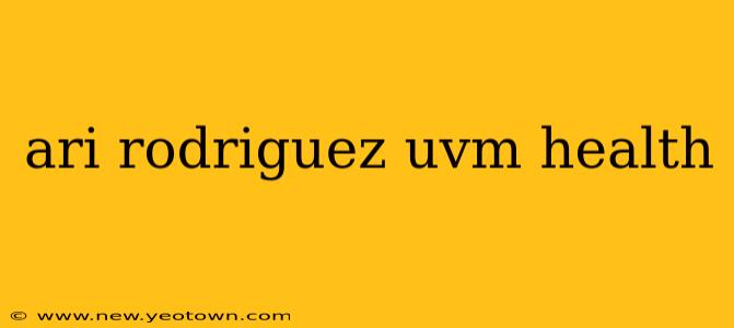 ari rodriguez uvm health