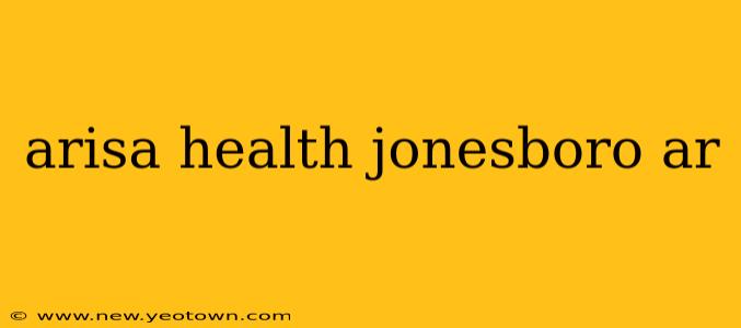 arisa health jonesboro ar