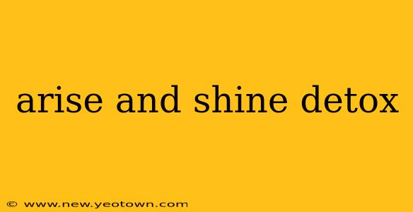 arise and shine detox