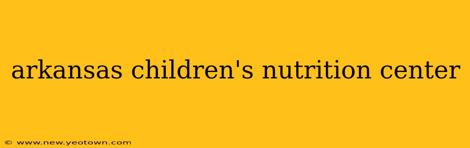 arkansas children's nutrition center