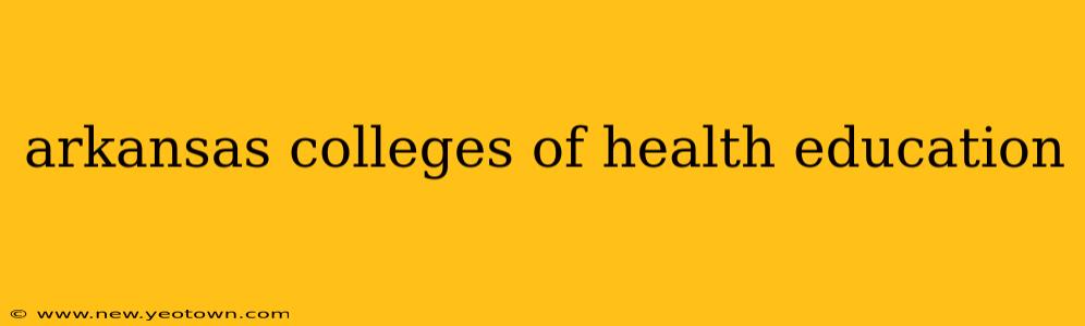 arkansas colleges of health education