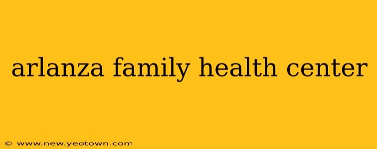 arlanza family health center
