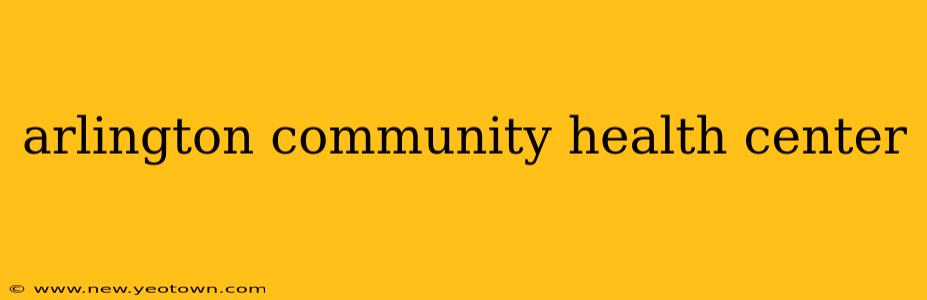 arlington community health center
