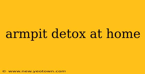 armpit detox at home