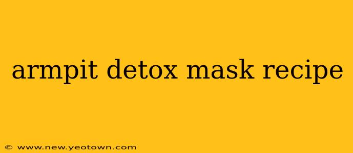 armpit detox mask recipe
