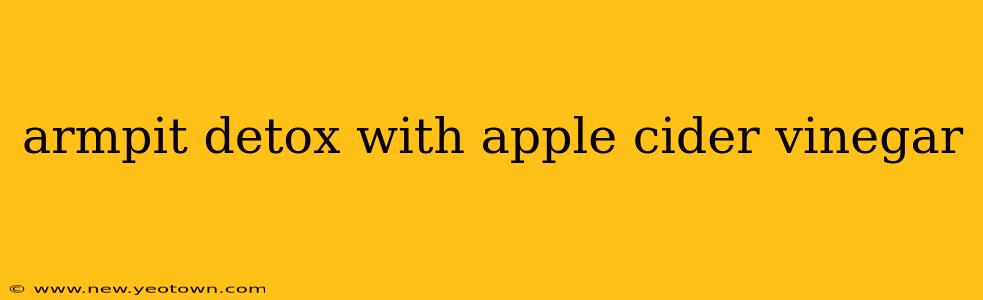 armpit detox with apple cider vinegar