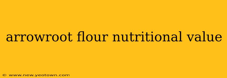arrowroot flour nutritional value