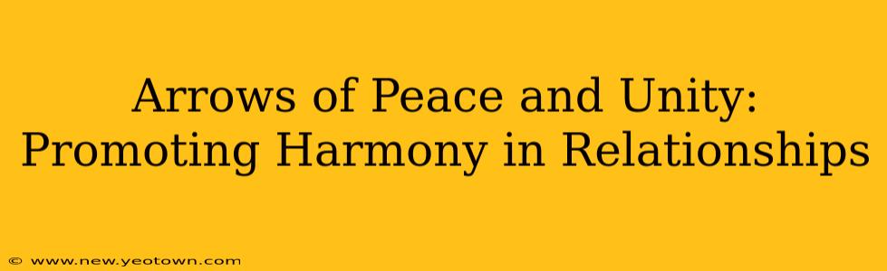 Arrows of Peace and Unity:  Promoting Harmony in Relationships