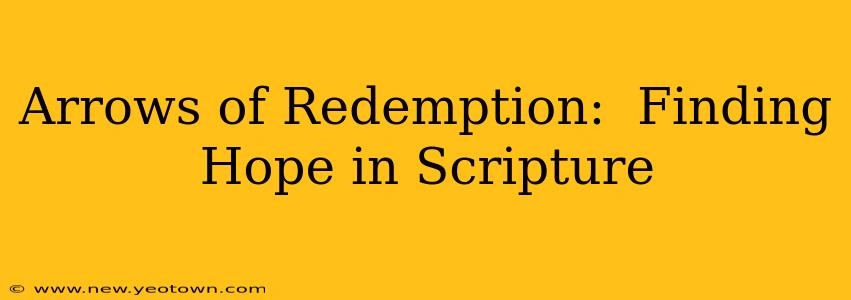 Arrows of Redemption:  Finding Hope in Scripture