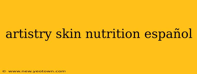 artistry skin nutrition español