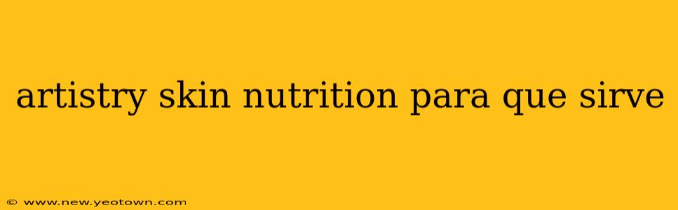 artistry skin nutrition para que sirve