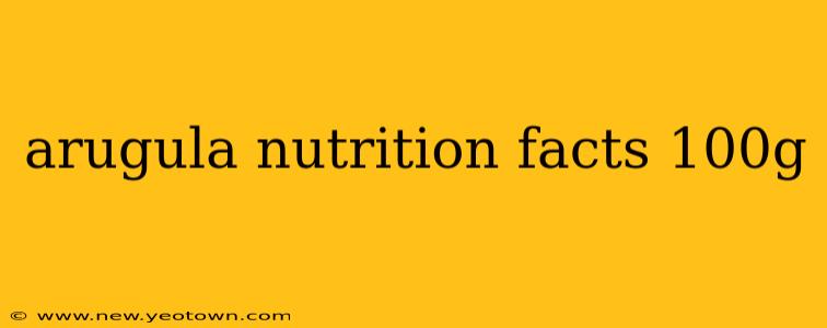 arugula nutrition facts 100g
