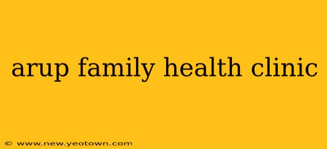 arup family health clinic