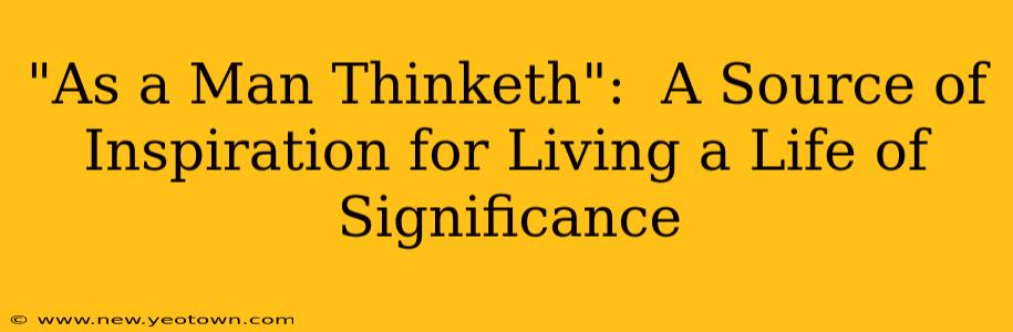 "As a Man Thinketh":  A Source of Inspiration for Living a Life of Significance
