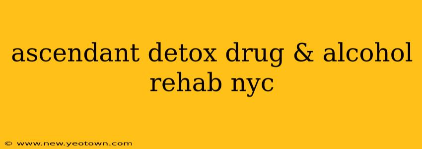 ascendant detox drug & alcohol rehab nyc