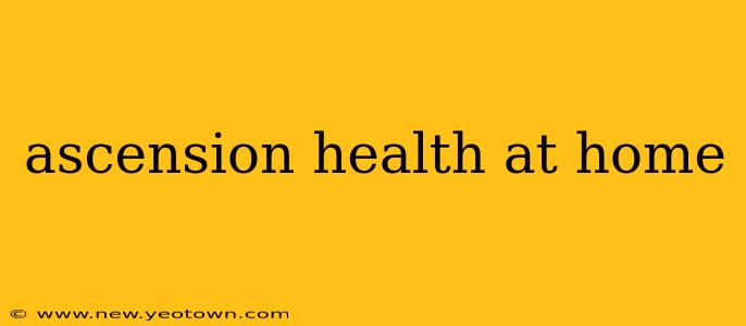 ascension health at home