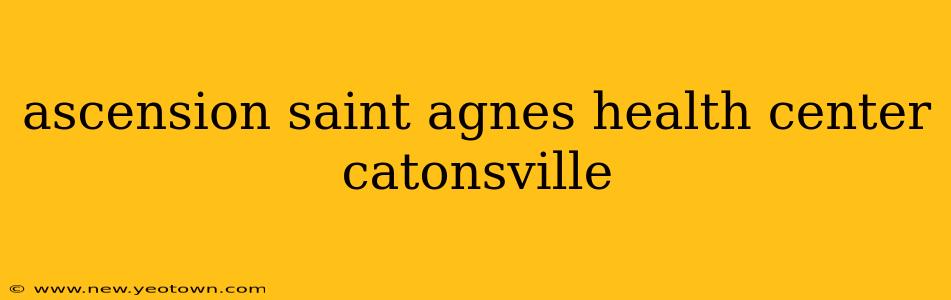 ascension saint agnes health center catonsville