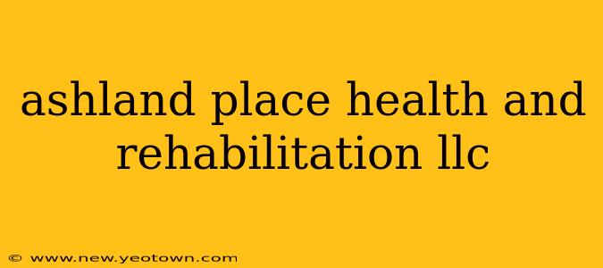 ashland place health and rehabilitation llc