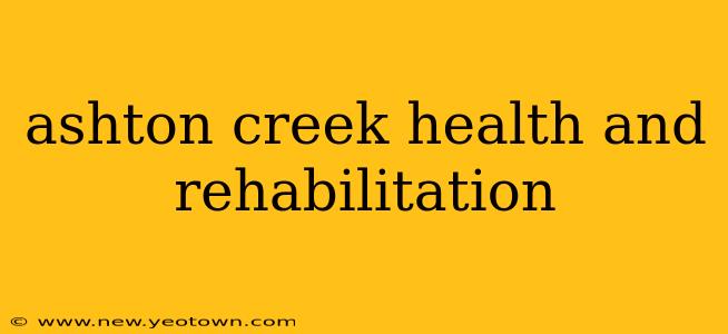 ashton creek health and rehabilitation