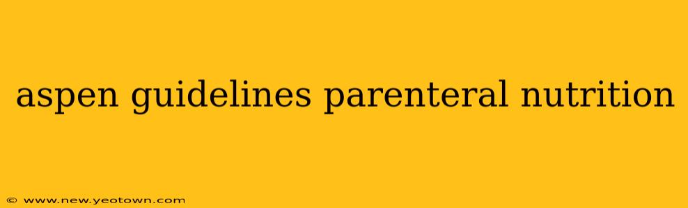 aspen guidelines parenteral nutrition