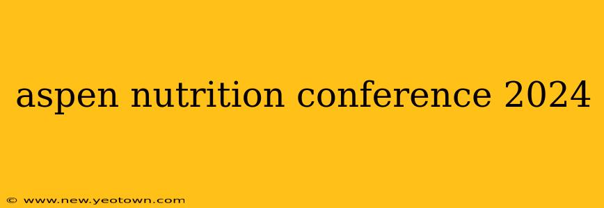 aspen nutrition conference 2024