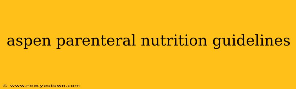 aspen parenteral nutrition guidelines
