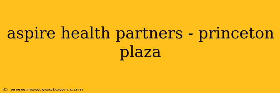 aspire health partners - princeton plaza