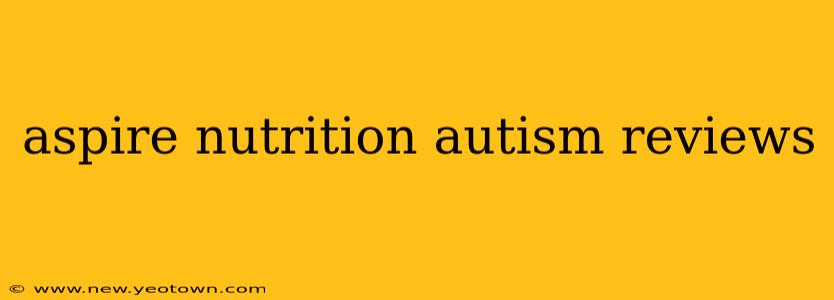 aspire nutrition autism reviews