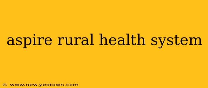 aspire rural health system