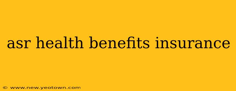 asr health benefits insurance