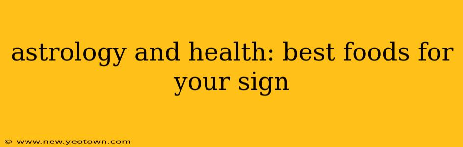 astrology and health: best foods for your sign
