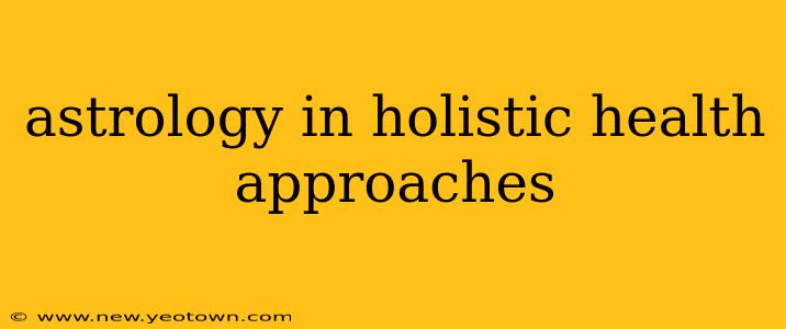 astrology in holistic health approaches