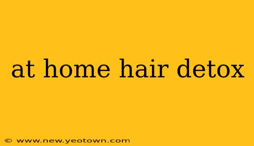 at home hair detox