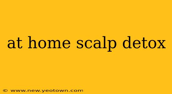 at home scalp detox