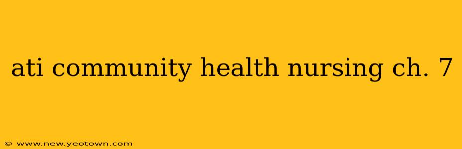 ati community health nursing ch. 7