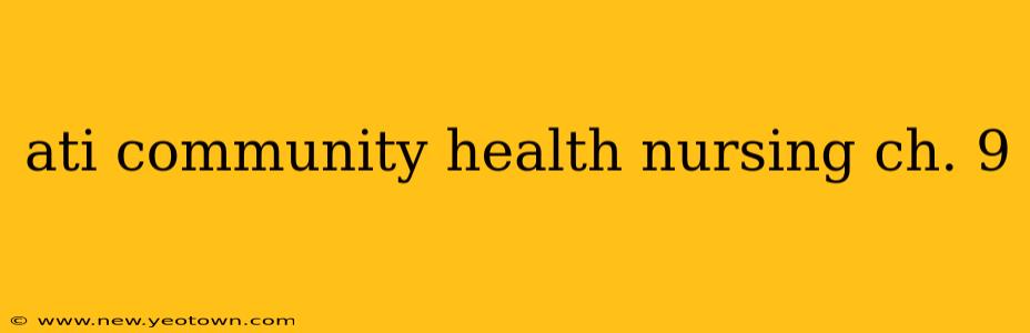 ati community health nursing ch. 9