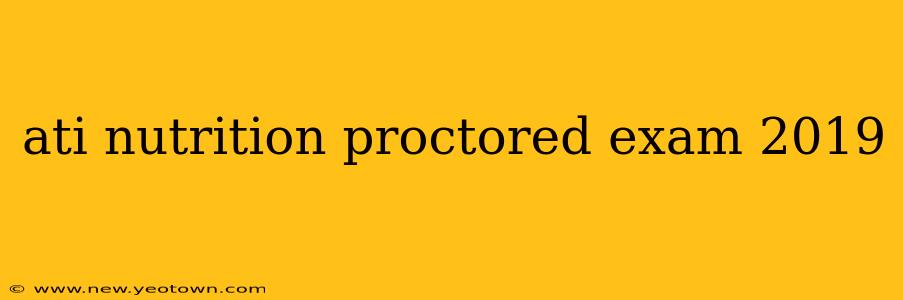 ati nutrition proctored exam 2019