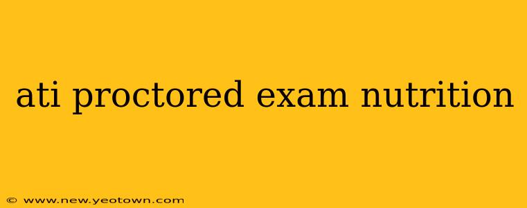 ati proctored exam nutrition