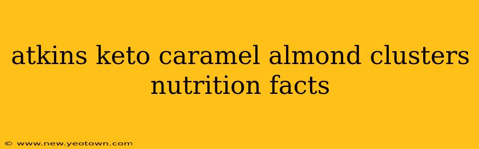 atkins keto caramel almond clusters nutrition facts