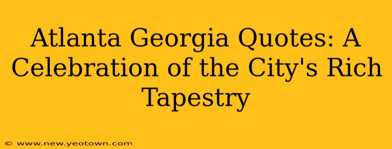 Atlanta Georgia Quotes: A Celebration of the City's Rich Tapestry