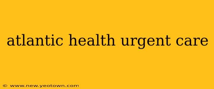 atlantic health urgent care