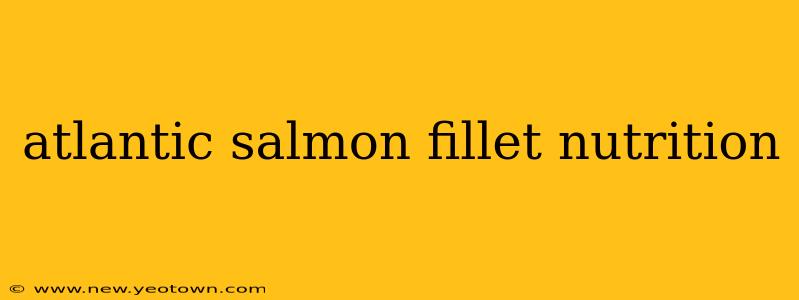 atlantic salmon fillet nutrition
