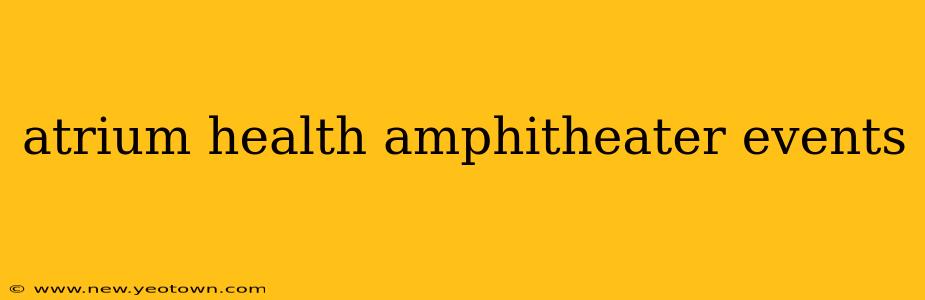 atrium health amphitheater events