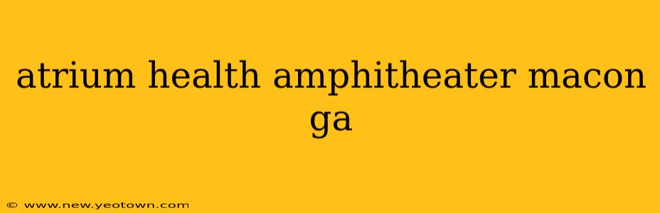 atrium health amphitheater macon ga