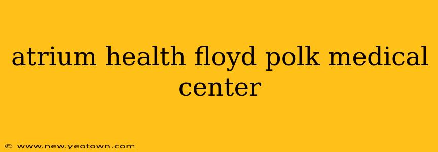atrium health floyd polk medical center