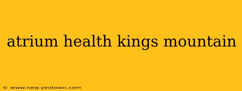 atrium health kings mountain