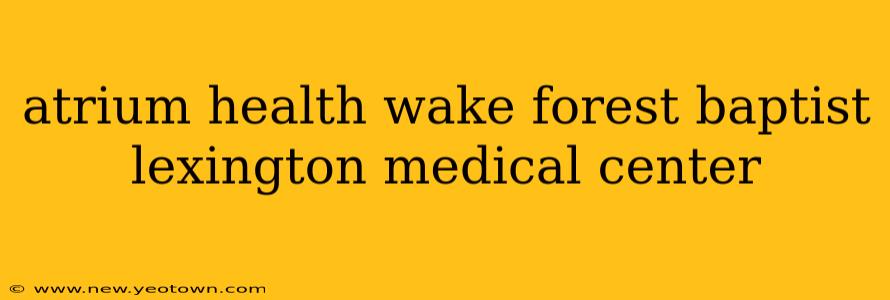 atrium health wake forest baptist lexington medical center