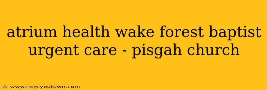 atrium health wake forest baptist urgent care - pisgah church