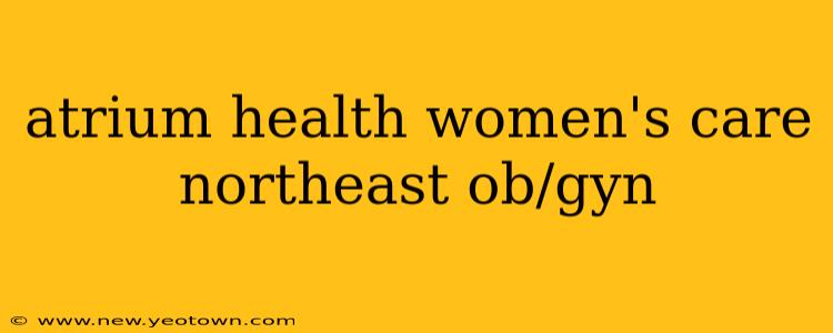 atrium health women's care northeast ob/gyn